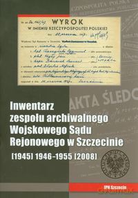 Inwentarz zespołu archiwalnego Wojskowego Sądu Rejonowego w Szczecinie [KSIĄŻKA]
