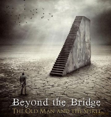 Beyond The Bridge: The Old Man And The Spirit [CD]