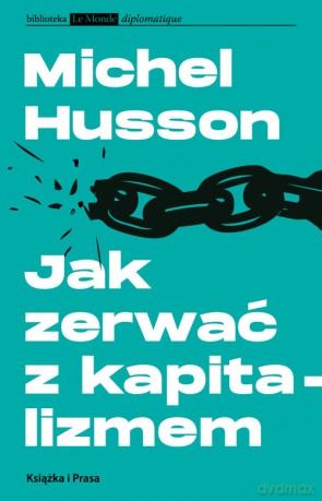 Jak zerwać z kapitalizmem - Michel Husson [KSIĄŻKA]