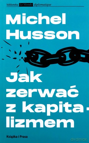 Jak zerwać z kapitalizmem - Michel Husson [KSIĄŻKA]