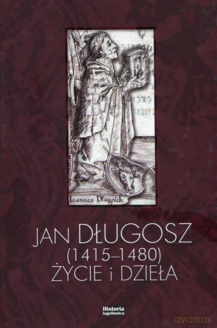 Jan Długosz 1415-1480 życie i dzieła [KSIĄŻKA]