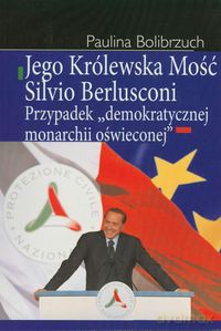 Jego Królewska Mość Silvio Berlusconi - Paulina Bolibrzuch [KSIĄŻKA]