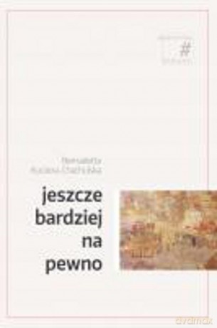 Jeszcze bardziej na pewno - Bernadetta Kuczera-Chachulska [KSIĄŻKA]