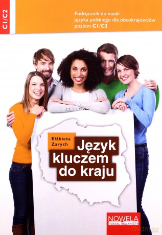 Język kluczem do kraju Podręcznik do nauki języka polskiego C1/C2 - Elżbieta Zarych [KSIĄŻKA]