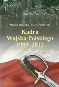 Kadra Wojska Polskiego 1989-2012 - Mariusz Jędrzejko, Marek Paszkowski [KSIĄŻKA]