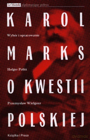Karol Marks o kwestii polskiej - Holger Politt, Przemysław Wielgosz [KSIĄŻKA]