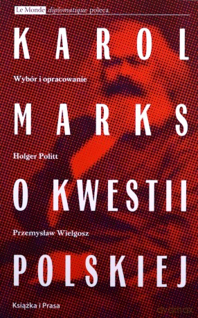 Karol Marks o kwestii polskiej - Holger Politt, Przemysław Wielgosz [KSIĄŻKA]