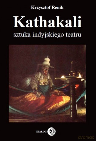 Kathakali sztuka indyjskiego teatru - Krzysztof Renik [KSIĄŻKA]