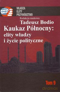 Kaukaz Północny: elity władzy i życie polityczne (Tom 9) [KSIĄŻKA]