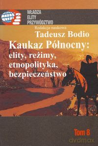 Kaukaz Północny: elity, reżimy, etnopolityka, bezpieczeństwo (Tom 8) [KSIĄŻKA]