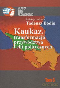 Kaukaz transformacja przywództwa i elit politycznych [KSIĄŻKA]