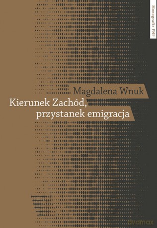 Kierunek Zachód przystanek emigracja - Magdalena Wnuk [KSIĄŻKA]