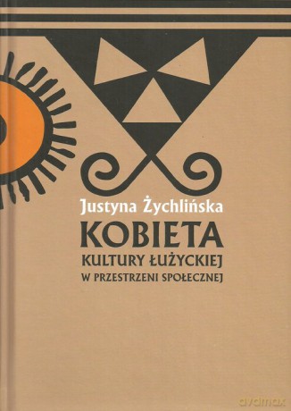 Kobieta kultury łużyckiej w przestrzeni społecznej - Justyna Żychlińska [KSIĄŻKA]