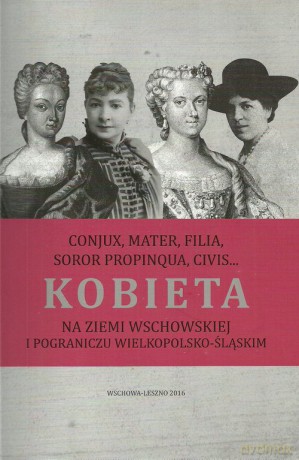 Kobieta na ziemi wschowskiej i pograniczu wielkopolsko-śląskim [KSIĄŻKA]
