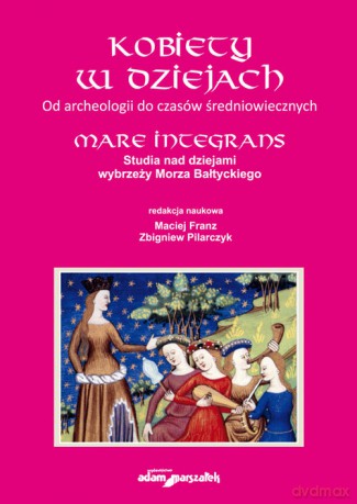 Kobiety w dziejach Od archeologii do czasów średniowiecznych [KSIĄŻKA]