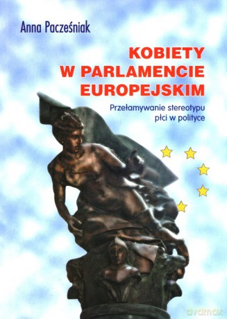 Kobiety w Parlamencie Europejskim - Anna Pacześniak [KSIĄŻKA]