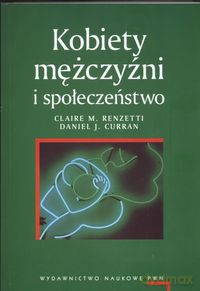 Kobiety, mężczyźni i społeczeństwo - Claire M. Renzetti, Daniel J. Curran [KSIĄŻKA]