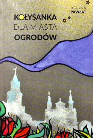 Kołysanka dla miasta ogrodów - Joanna Pawłat [KSIĄŻKA]