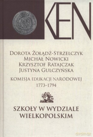 Komisja Edukacji Narodowej 1773-1794 (Tom IV) - Dorota Żołądź-Strzelczyk, Michał Nowicki [KSIĄŻKA]