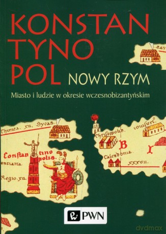 Konstantynopol Nowy Rzym [KSIĄŻKA]