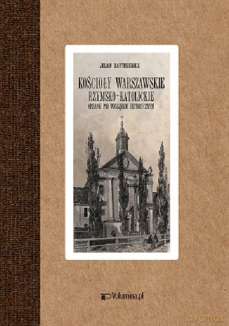Kościoły warszawskie rzymsko-katolickie - Julian Bartoszewicz [KSIĄŻKA]