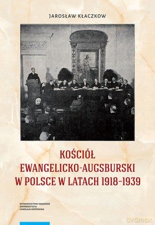 Kościół ewangelicko-augsburski w Polsce w latach 1918-1939 - Jarosław Kłaczkow [KSIĄŻKA]