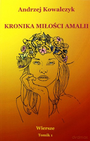 Kronika miłości Amalii. Wiersze Tomik 1 - Andrzej Kowalczyk [KSIĄŻKA]