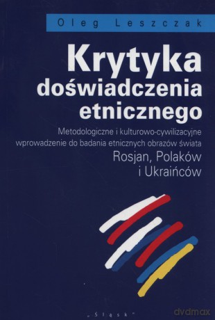 Krytyka doświadczenia etnicznego - Oleg Leszczak [KSIĄŻKA]