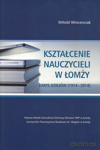 Kształcenie nauczycieli w Łomży - Witold Wincenciak [KSIĄŻKA]