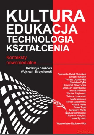 Kultura - edukacja - technologia kształcenia. Konteksty nowomedialne [KSIĄŻKA]