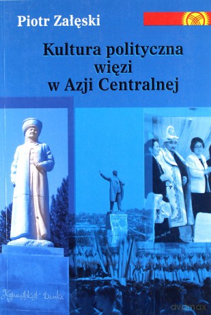 Kultura polityczna więzi w Azji Centralnej - Piotr Załęski [KSIĄŻKA]