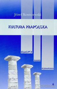 Kultura prapolska (Tom 6) - Józef Kostrzewski [KSIĄŻKA]