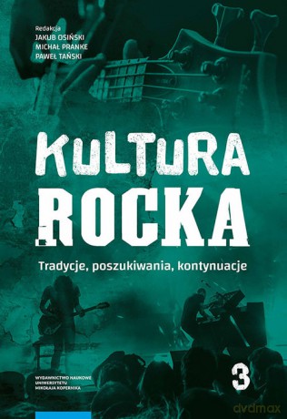 Kultura rocka 3 Tradycje, poszukiwania, kontynuacje [KSIĄŻKA]
