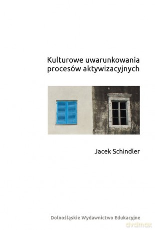 Kulturowe uwarunkowania procesów aktywizacyjnych - Jacek Schindler [KSIĄŻKA]
