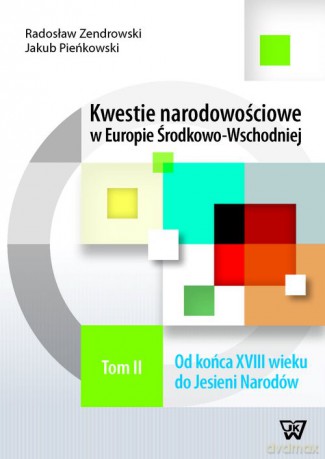 Kwestie narodowościowe w Europie Środkowo-Wschodniej (Tom 2) - Radosław Zenderowski, Jakub Pieńkowski [KSIĄŻKA]