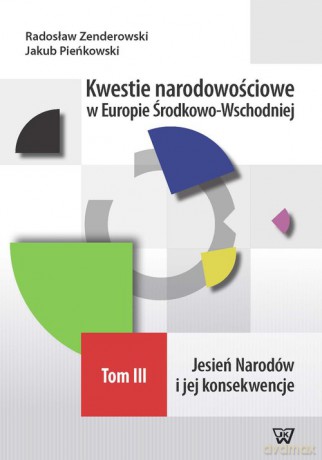 Kwestie narodowościowe w Europie Środkowo-Wschodniej (Tom III) - Radosław Zenderowski, Jakub Pieńkowski [KSIĄŻKA]
