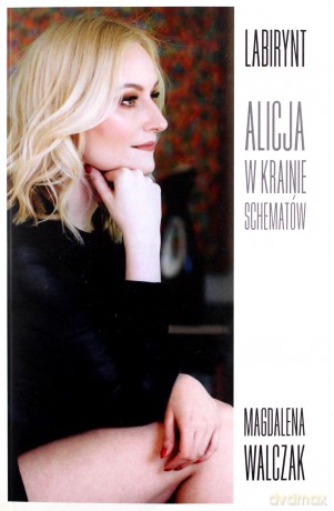 Labirynt Alicja w Krainie Schematów - Magdalena Walczak [KSIĄŻKA]