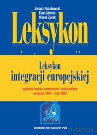 Leksykon integracji europejskiej - Janusz Ruszkowski, Ewa Górnicz [KSIĄŻKA]