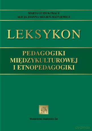 Leksykon pedagogiki międzykulturowej i etnopedagogiki - Marta Guziuk-Tkacz, Alicja Siegień-Matyjewicz [KSIĄŻKA]