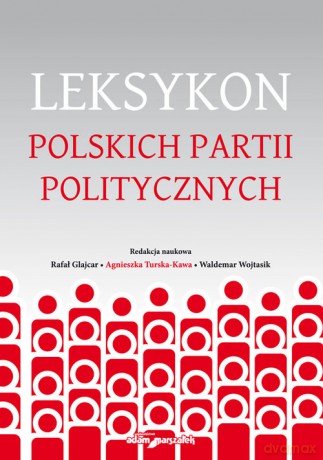 Leksykon polskich partii politycznych - Rafał Glajcar, Agnieszka Turska-Kawa [KSIĄŻKA]