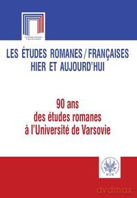 Les études romanes Françaises hier et aujourd`hui. 90 ans des études romanes l`Université de Var [KSIĄŻKA]