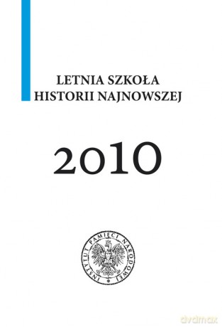 Letnia szkoła historii najnowszej 2010 [KSIĄŻKA]