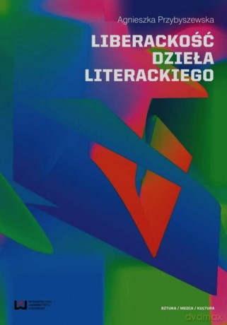 Liberackość dzieła literackiego - Agnieszka Przybyszewska [KSIĄŻKA]