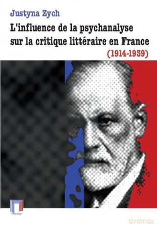 L'influence de la psychanalyse sur la critique littéraire en France (1914-1939) - Justyna Zych [KSIĄŻKA]