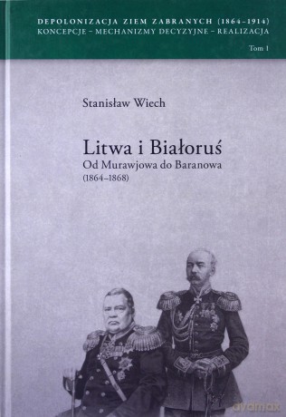 Litwa i Białoruś Od Murawjowa do Baranowa (1864-1868) - Stanisław Wiech [KSIĄŻKA]