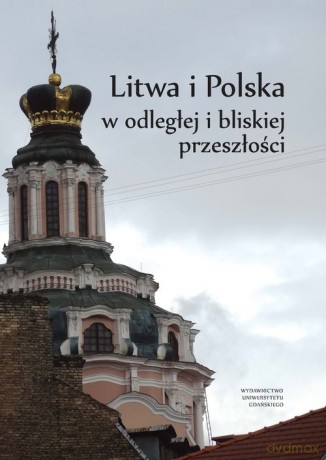 Litwa i Polska w odległej i bliskiej przeszłości [KSIĄŻKA]