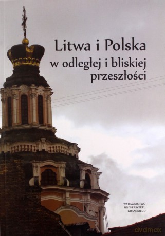 Litwa i Polska w odległej i bliskiej przeszłości [KSIĄŻKA]