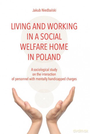 Living and Working in a Social Welfare Home in Poland - Jakub Niedbalski [KSIĄŻKA]