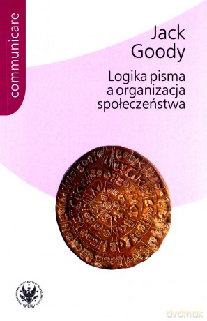 Logika pisma a organizacja społeczeństwa - Jack Goody [KSIĄŻKA]