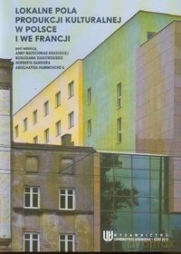 Lokalne pola produkcji kulturalnej w Polsce i we Francji [KSIĄŻKA]